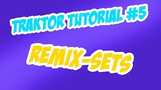 Traktor Pro Tutorial #5: Remix Sets erstellen & löschen