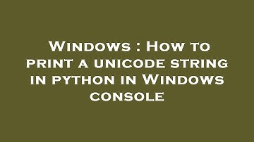 Windows : How to print a unicode string in python in Windows console