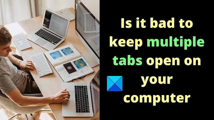 Is it bad to keep multiple tabs open on your computer?