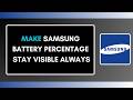 How to Make Samsung Battery Percentage Stay Visible Always