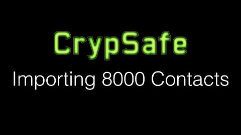 CrypSafe: Importing 8000 Contacts