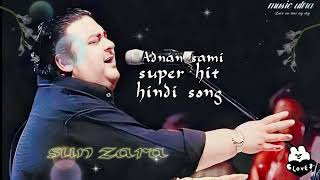 sodiay sun zara Adnan sami super hit songs new  ultra sound bollywood hindi new song music ultra pro