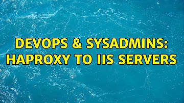 DevOps & SysAdmins: haproxy to IIS servers