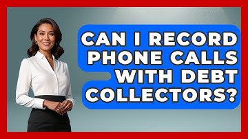 Can I Record Phone Calls With Debt Collectors? - Consumer Laws For You