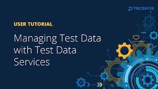 User Tutorial: Managing Test Data with Test Data Services (TDS) screenshot 5