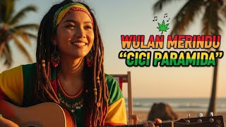 WULAN MERINDU - CICI PARAMIDA ‼️ REGGAE COVER BY BLEGA MUSIC AI