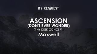 Ascension (Dont Ever Wonder) (Tiny Desk Concert) | Maxwell