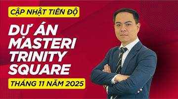 Cập nhật tiến độ và giá bán dự án Masteri Trinity Square Tháng 11 năm 2025 !