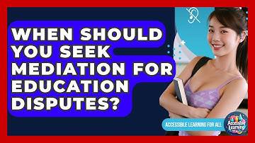 When Should You Seek Mediation For Education Disputes? - Accessible Learning For All