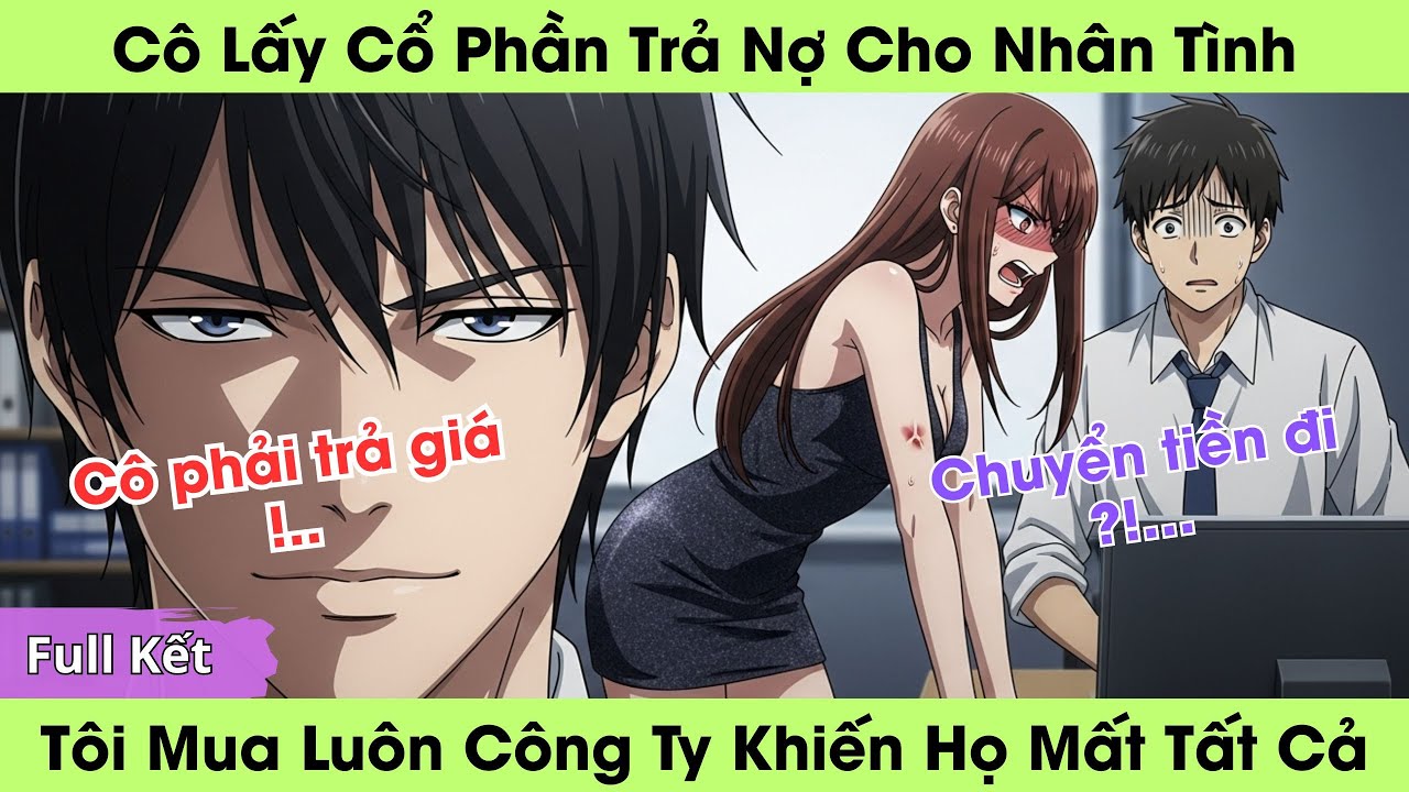 Cô Lấy Cổ Phần Trả Nợ Cho Nhân Tình, Tôi Mua Luôn Công Ty Khiến Họ Mất Tất Cả | Truyện Audio Full