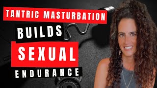 How Tantric Masturbation Can Help Build Stamina