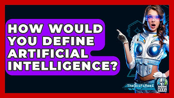 How Would You Define Artificial Intelligence? - The SciFi Reel