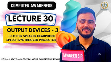 Lec 30 | Output Devices -3  (PLOTTER SPEAKER HEADPHONE SPEECH SYNTHESIZER PROJECTOR) | JKSSB SSC RRB