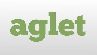 aglet meaning and pronunciation