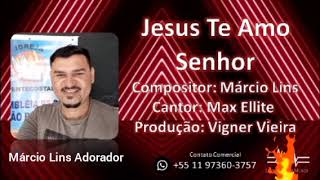 &quot;Jesus te amo Senhor&quot; compositor: Márcio Lins