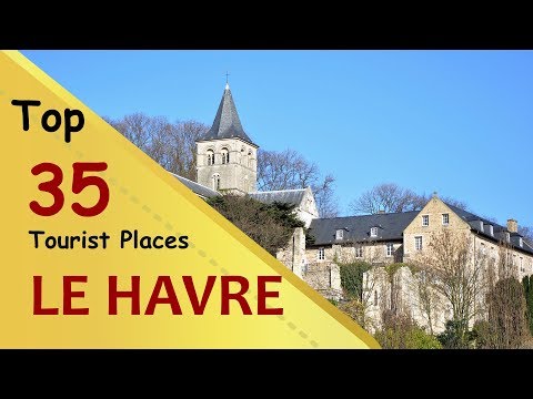 "LE HAVRE" Top 35 Tourist Places | Le Havre Tourism | FRANCE