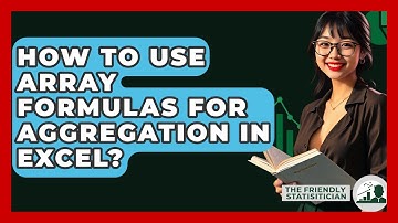 How To Use Array Formulas For Aggregation In Excel? - The Friendly Statistician