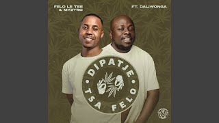 Felo Le Tee & Myztro - Dipatje Tsa Felo (feat. Daliwonga) [ Audio]