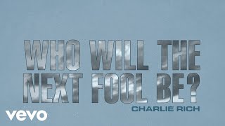 Charlie Rich - Who Will The Next Fool Be (Lyric Video) (Official)