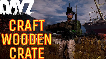 DAYZ HOW TO CRAFT A WOODEN CRATE ON CONSOLE PS4 AND XBOX 2020