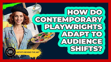 How Do Contemporary Playwrights Adapt To Audience Shifts? - Artists Behind the Art