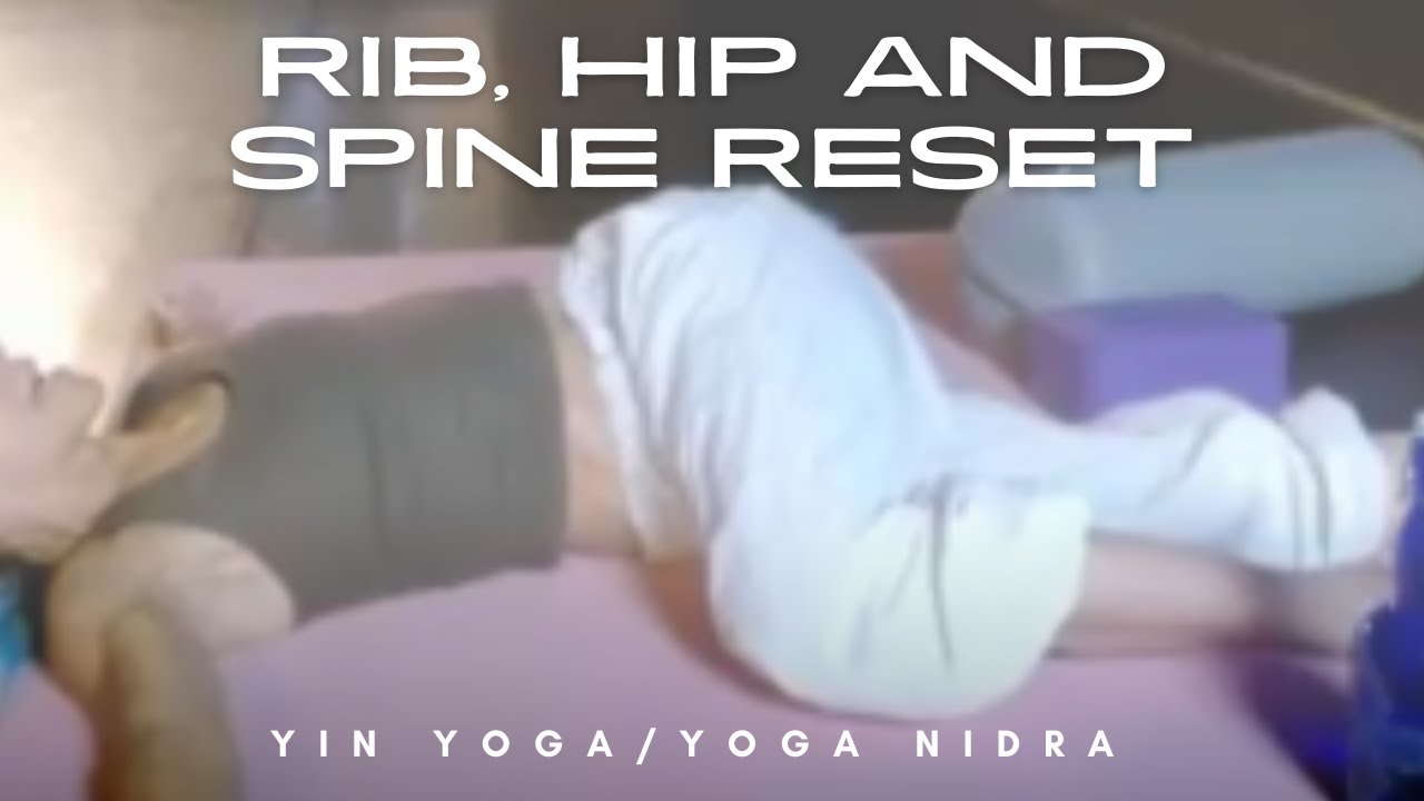 Yin Yoga Rib, Spine and Hip Reset (90 min class) with Yoga Nidra