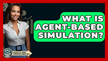 What Is Agent-Based Simulation? - AssetsandOpportunity.org