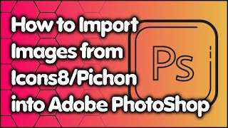 How To Import Images From Icons8Pichon Into Adobe Photoshop