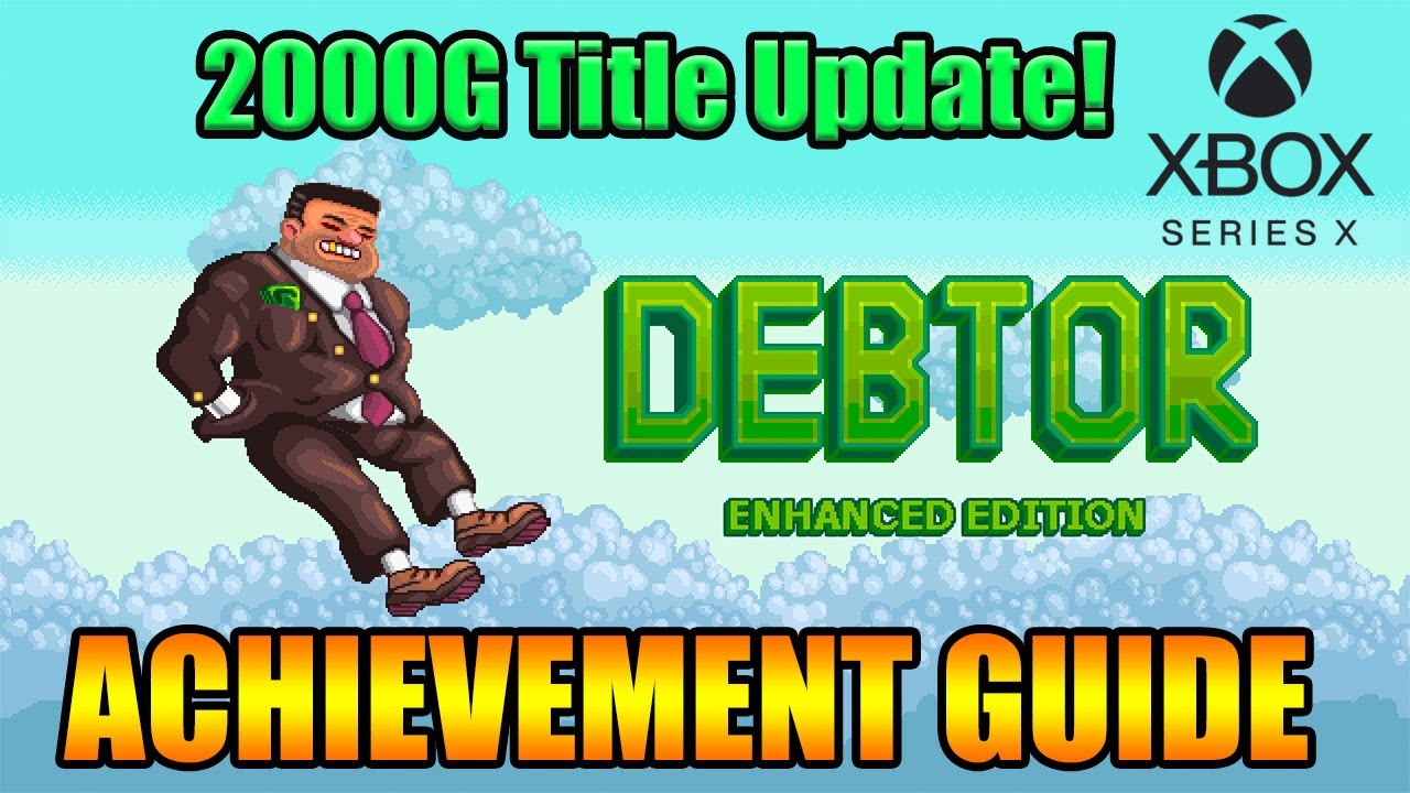 Debtor Enhanced Edition - 2000G Title Update Achievement Guide (Xbox Series X)