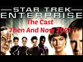 STAR TREK : ENTERPRISE ~ Cast Then And Now 2021