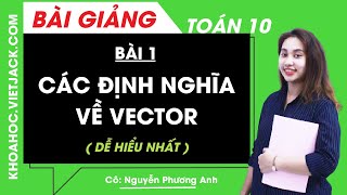 Các định nghĩa về vector - Bài 1 - Toán học 10 - Cô Nguyễn Phương Anh (DỄ HIỂU NHẤT)