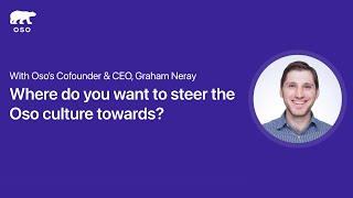 Where do you want to steer the Oso culture towards— with Graham Neray, Cofounder and CEO of Oso