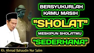 Bersyukurlah Kamu Masih Sholat, Meskipun Sholatmu Sederhana‼️Gus Baha