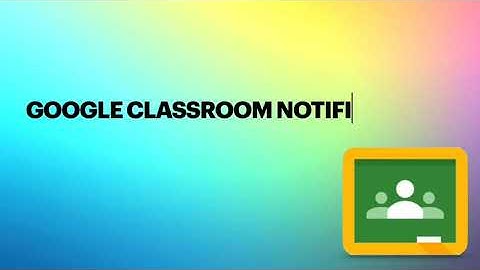Google Classroom Notifications