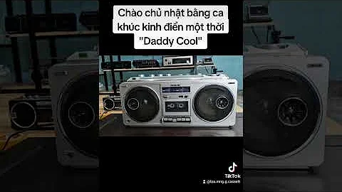 Mời các bác thưởng thức Ca khúc "Daddy Cool" do shop tự thâu bằng đầu Tascam CC-222MKII