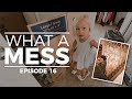 WHAT A MESS: Making a House a Home - Episode 16