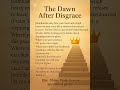 The dawn after disgrace