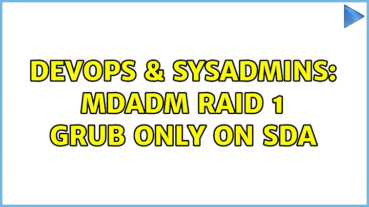 DevOps & SysAdmins: mdadm raid 1 grub only on sda (2 Solutions!!)