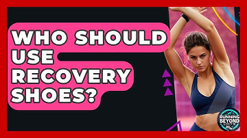 Who Should Use Recovery Shoes? - Running Beyond Limits