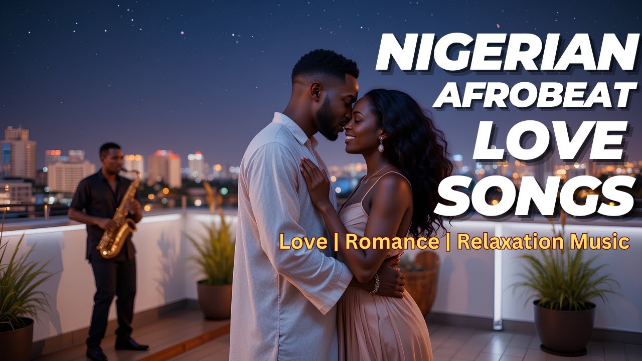 Best Nigerian Afrobeat Love Songs ️ | Romantic Naija Vibes | Afrobeats ...