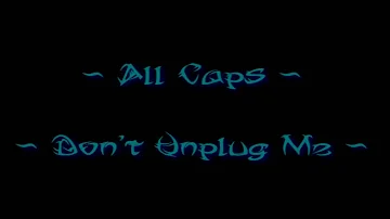 ALL CAPS ~ Don't Unplug Me