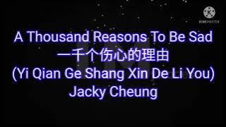 Jacky Cheung -- A Thousand Reasons To Be Sad 一千个伤心的理由 (Yi Qian Ge Shang Xin De Li You) #lyrics