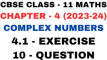 10 Question Ex 4.1 l Ch 4 l Complex Numbers and Quadratic Eq. l Class 11th Maths l NEW NCERT 2023-24