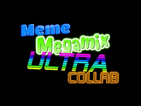 meme-megamix-ultra-collab-part-1-(fixed)