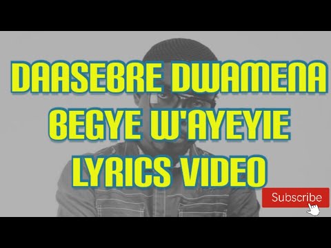 Daasebre Gyamenah   Begye wayeyie Lyrics video