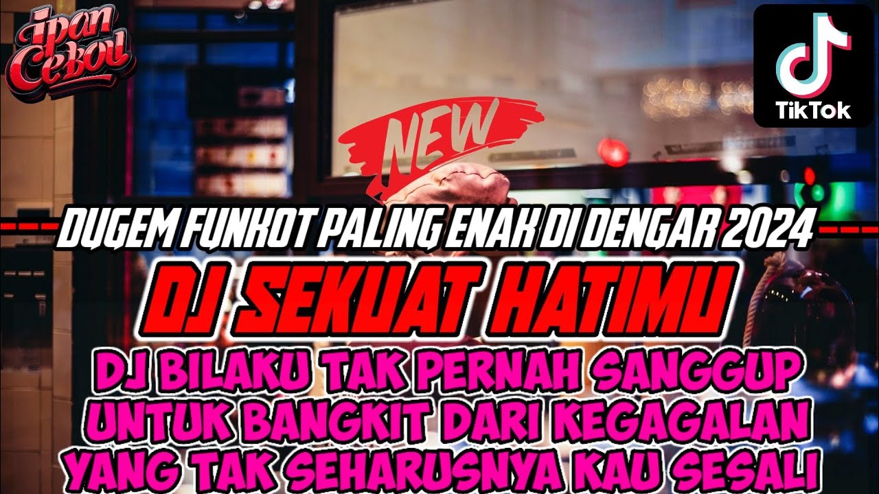 DJ SEKUAT HATIMU X DJ BILAKU TAK PERNAH SANGGUP UNTUK BANGKIT DARI KEGAGALAN | DUGEM VIRAL 2024