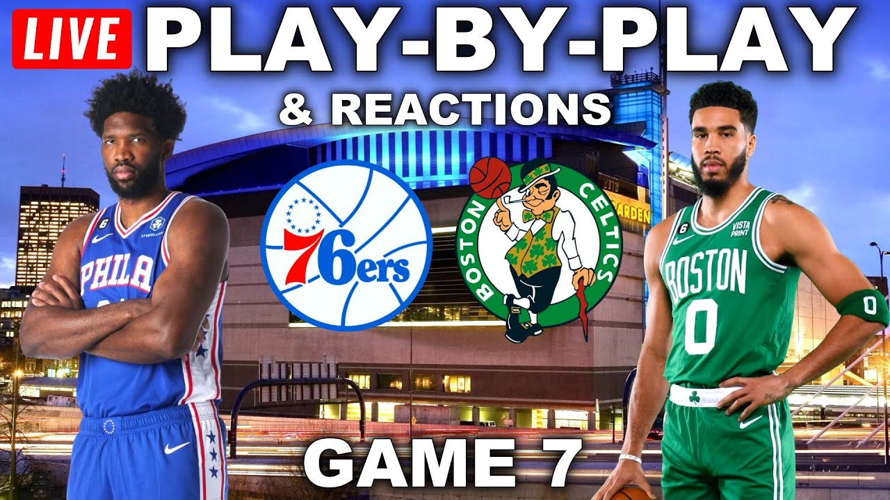 Philadelphia 76ers vs Boston Celtics Game 7 Live Play-By-Play and Reactions 