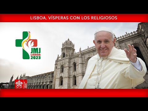 Lisboa, Vísperas con los Religiosos, 02 agosto 2023 Papa Francisco