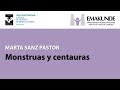 “Monstruas y centauras“ (Marta Sanz Pastor)