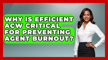 Why Is Efficient ACW Critical For Preventing Agent Burnout? - Call Center Pro Strategies